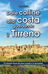 Dalle colline alla costa guardando il Tirreno. 23 itinerari facili da fare a piedi o in bicicletta