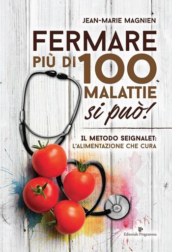Fermare più di 100 malattie si può! Il metodo Seignalet: l'alimentazione che cura - Jean-Marie Magnien - Libro Editoriale Programma 2016, Programma natura | Libraccio.it