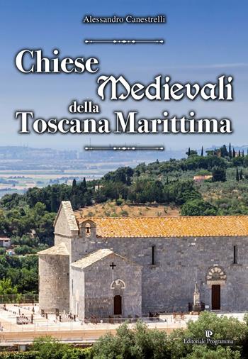 Chiese medievali della Toscana marittima - Alessandro Canestrelli - Libro Editoriale Programma 2024 | Libraccio.it