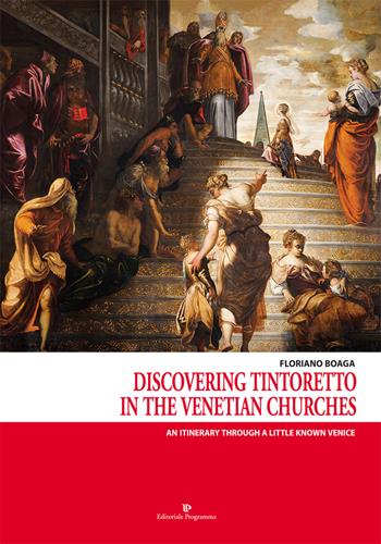 Discovering Tintoretto in the venetian churches. An itinerary through a little known Venice - Floriano Boaga - Libro Editoriale Programma 2018 | Libraccio.it