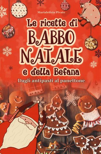 Le ricette di Babbo Natale e della Befana - Marialetizia Pivato - Libro Editoriale Programma 2016 | Libraccio.it