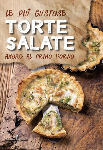 Le più gustose torte salate. Amore al primo forno  - Libro Editoriale Programma 2017 | Libraccio.it