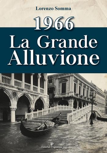 1966. La grande alluvione - Lorenzo Somma - Libro Editoriale Programma 2016 | Libraccio.it
