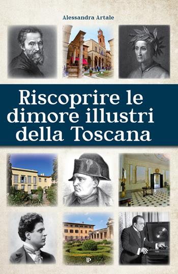 Riscoprire le dimori illustri della Toscana - Alessandra Artale - Libro Editoriale Programma 2016 | Libraccio.it