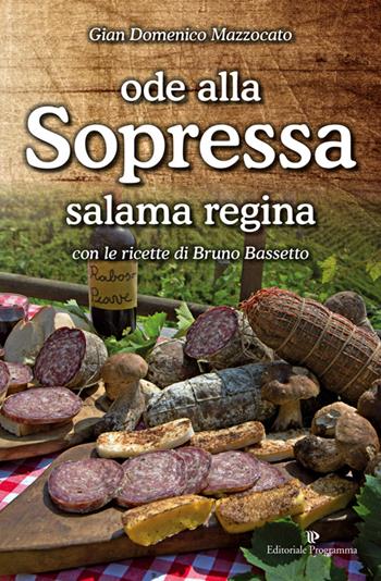 Ode alla sopressa. Salama regina. Con le ricette di Bruno Bassetto - Gian Domenico Mazzocato - Libro Editoriale Programma 2016 | Libraccio.it