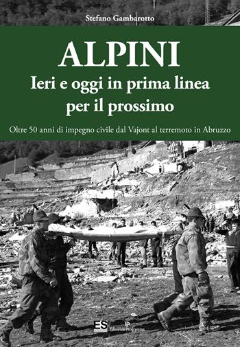 Alpini. Ieri e oggi in prima linea per il prossimo. Oltre 50 anni di impegno civile dal Vajont al terremoto in Abruzzo. Ediz. illustrata - Stefano Gambarotto - Libro Editoriale Programma 2024 | Libraccio.it