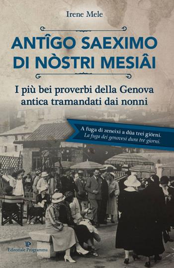 Antigo saeximo di nòstri mesiai. I più bei proverbi della Genova antica tramandati dai nonni - Irene Mele - Libro Editoriale Programma 2024 | Libraccio.it