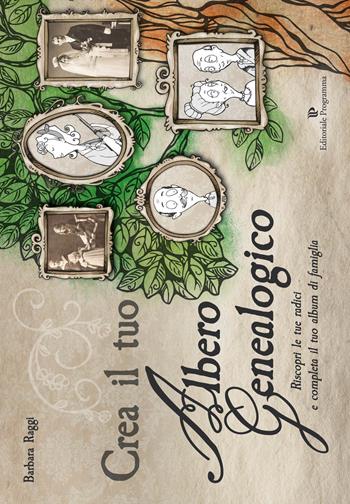 Crea il tuo albero geneaologico - Barbara Raggi - Libro Editoriale Programma 2024 | Libraccio.it