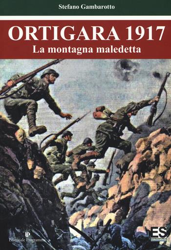 Ortigara 1917. La montagna maledetta - Stefano Gambarotto - Libro Editoriale Programma 2017 | Libraccio.it