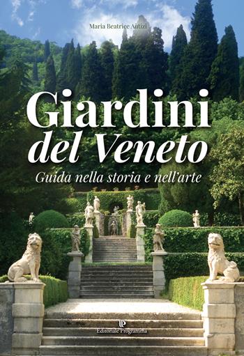 Giardini del Veneto. Guida nella storia e nell'arte - Maria Beatrice Autizi - Libro Editoriale Programma 2017 | Libraccio.it
