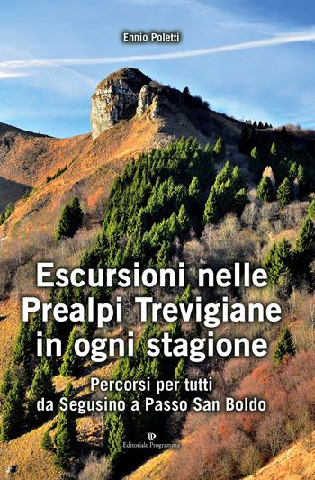 Escursioni nelle Prealpi Trevigiane in ogni stagione. Percorsi per tutti da Segusino a Passo San Boldo - Ennio Poletti - Libro Editoriale Programma 2021 | Libraccio.it