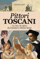 Pittori toscani. La vita e le opere da Cimabue a Ottone Rosai