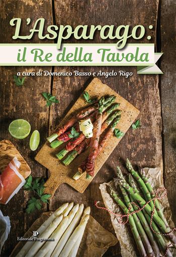 L'asparago. Il re della tavola. Ediz. a colori  - Libro Editoriale Programma 2024 | Libraccio.it
