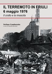 Il terremoto in Friuli 6 maggio 1976. Il crollo e la rinascita