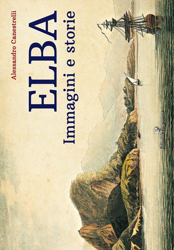 Elba. Immagini e storie - Alessandro Canestrelli - Libro Editoriale Programma 2017 | Libraccio.it