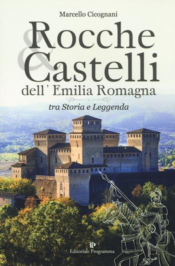 Rocche & castelli dell'Emilia Romagna tra storia e leggenda - Marcello Cicognani - Libro Editoriale Programma 2017 | Libraccio.it