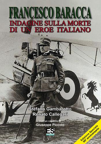 Francesco Baracca. Indagine sulla morte di un eroe italiano - Stefano Gambarotto, Renato Callegari, Giuseppe Piccolo - Libro Editoriale Programma 2013 | Libraccio.it