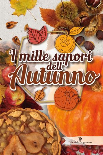 I mille sapori dell'autunno  - Libro Editoriale Programma 2017 | Libraccio.it