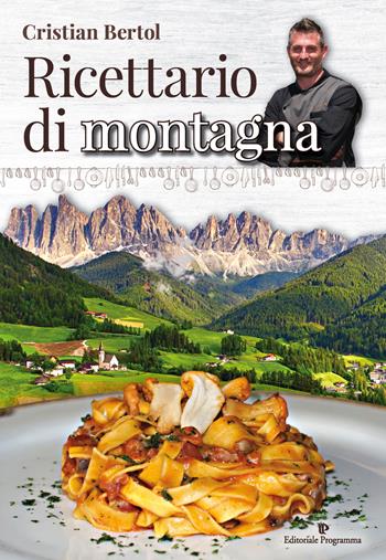 Ricettario di montagna - Cristian Bertol - Libro Editoriale Programma 2017 | Libraccio.it