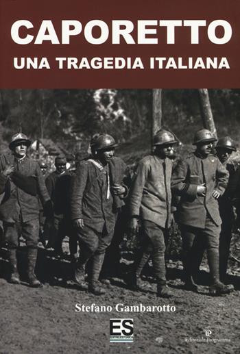 Caporetto. Una tragedia italiana - Stefano Gambarotto - Libro Editoriale Programma 2017 | Libraccio.it
