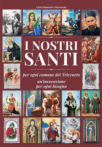 I nostri santi per ogni comune del Triveneto un'invocazione per ogni bisogno - Gian Domenico Mazzocato - Libro Editoriale Programma 2017 | Libraccio.it