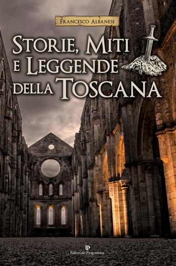 Storie, miti e leggende della Toscana - Francesco Albanese - Libro Editoriale Programma 2017 | Libraccio.it