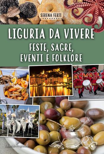 Liguria da vivere. Feste, sagre, eventi e folklore - Serena Ferti - Libro Editoriale Programma 2018 | Libraccio.it