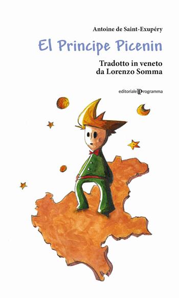 El Principe picenin. Testo veneto - Antoine de Saint-Exupéry - Libro Editoriale Programma 2017 | Libraccio.it