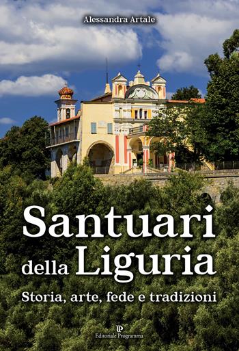Santuari della Liguria. Storia, arte, fede e tradizioni - Alessandra Artale - Libro Editoriale Programma 2024 | Libraccio.it