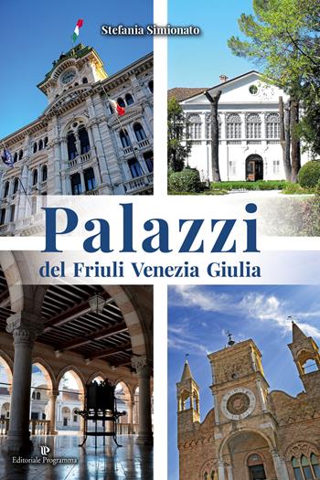 Palazzi del Friuli Venezia Giulia - Stefania Simionato - Libro Editoriale Programma 2018 | Libraccio.it
