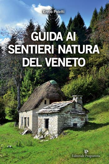 Guida ai sentieri natura del Veneto. Ediz. a colori - Ennio Poletti - Libro Editoriale Programma 2018 | Libraccio.it