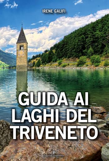 Guida ai laghi del Triveneto. Ediz. a colori - Irene Galifi - Libro Editoriale Programma 2018 | Libraccio.it