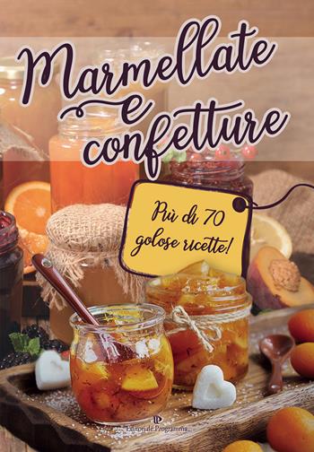 Marmellate e confetture. Più di 70 golose ricette!  - Libro Editoriale Programma 2018 | Libraccio.it