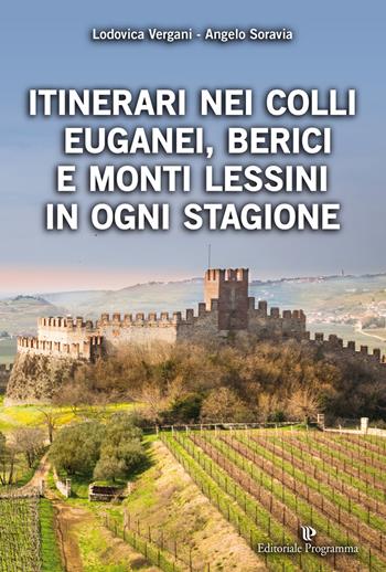 Itinerari nei Colli Euganei, Berici e Monti Lessini in ogni stagione - Lodovica Vergani, Angelo Soravia - Libro Editoriale Programma 2018 | Libraccio.it