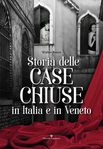 Storia delle case chiuse in Italia e in Veneto - Walter Basso - Libro Editoriale Programma 2019 | Libraccio.it