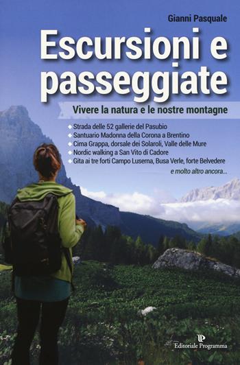 Escursioni e passeggiate. Vivere la natura e le nostre montagne - Gianni Pasquale - Libro Editoriale Programma 2018 | Libraccio.it
