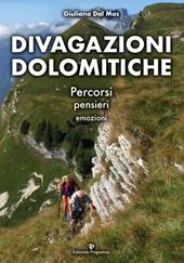 Divagazioni dolomitiche. Percorsi, pensieri, emozioni. Ediz. a colori