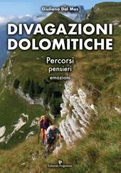 Divagazioni dolomitiche. Percorsi, pensieri, emozioni. Ediz. illustrata