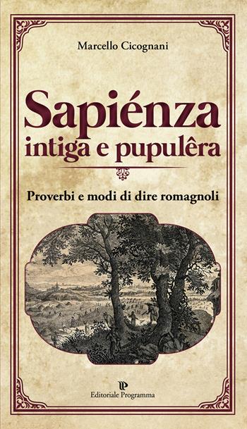 Sapiénza intiga e pupulêra. Proverbi e modi di dire romagnoli - Marcello Cicognani - Libro Editoriale Programma 2018 | Libraccio.it