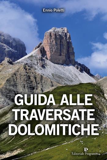 Guida alle traversate dolomitiche - Ennio Poletti - Libro Editoriale Programma 2018 | Libraccio.it
