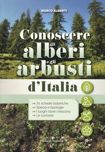 Conoscere gli alberi e gli arbusti d'Italia - Marco Alberti - Libro Editoriale Programma 2018 | Libraccio.it