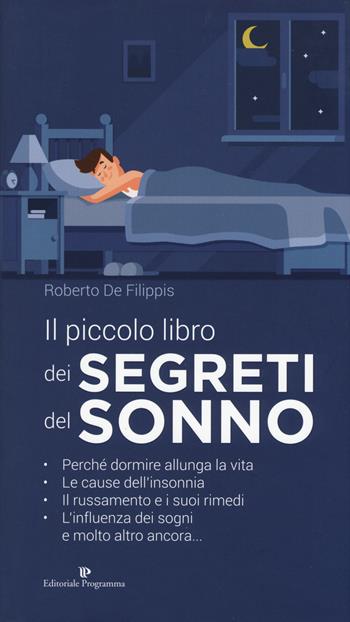 Il piccolo libro dei segreti del sonno - Roberto De Filippis - Libro Editoriale Programma 2018 | Libraccio.it