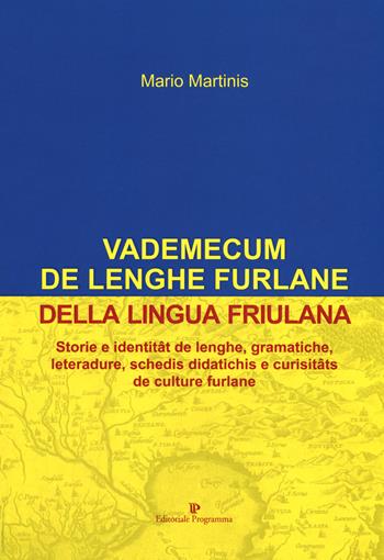 Vademecum de lenghe furlane-Vademecum della lingua friulana. Storie e identitât de lenghe, gramatiche, leteradure, schedis didatichis e curisitâts de culture furlane - Mario Martinis - Libro Editoriale Programma 2019 | Libraccio.it