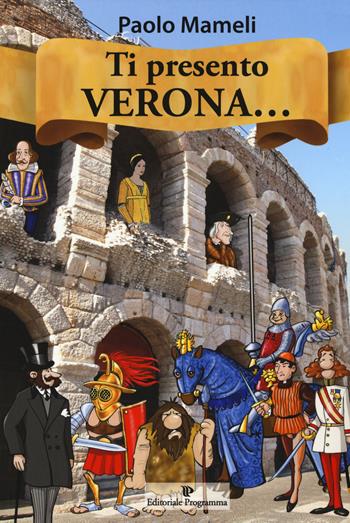 Ti presento Verona... - Paolo Mameli - Libro Editoriale Programma 2019 | Libraccio.it