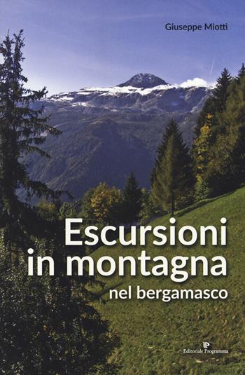Escursioni in montagna nel bergamasco - Giuseppe Miotti - Libro Editoriale Programma 2019 | Libraccio.it