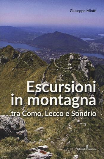 Escursioni in montagna tra Como, Lecco e Sondrio - Giuseppe Miotti - Libro Editoriale Programma 2019 | Libraccio.it