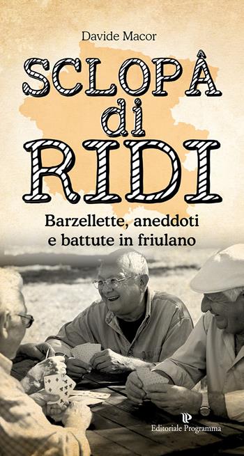 Sclopâ di ridi. Barzellette, aneddoti e battute in friulano - Davide Macor - Libro Editoriale Programma 2019 | Libraccio.it