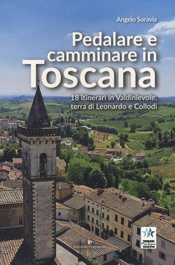 Pedalare e camminare in Toscana. 18 itinerari in Valdinievole, terra di Leonardo e Collodi - Angelo Soravia - Libro Editoriale Programma 2019 | Libraccio.it