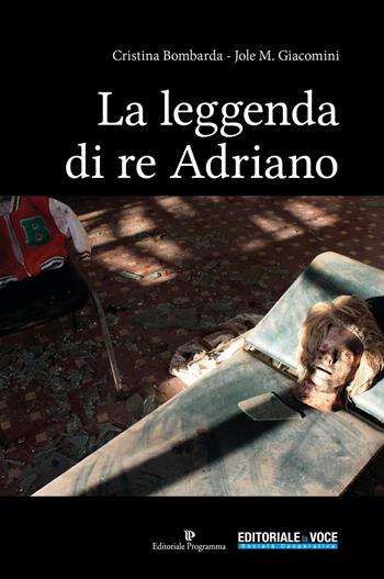 La leggenda di re Adriano - Cristina Bombarda, Jole M. Giacomini - Libro Editoriale Programma 2019 | Libraccio.it