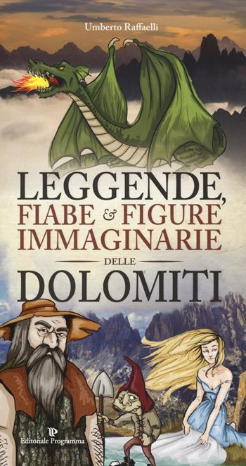 Leggende, fiabe e figure immaginarie delle Dolomiti - Umberto Raffaelli - Libro Editoriale Programma 2019 | Libraccio.it